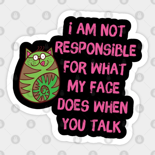 I'm Not Responsible For What My Face Does When You Talk Sticker by The WYLD Tribe